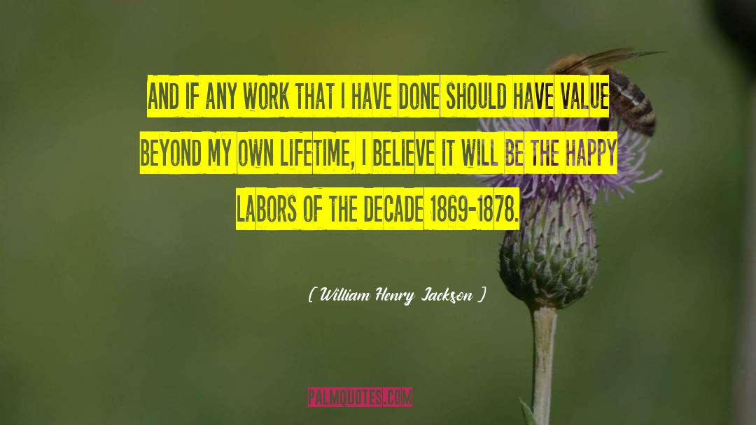 William Henry Jackson Quotes: And if any work that