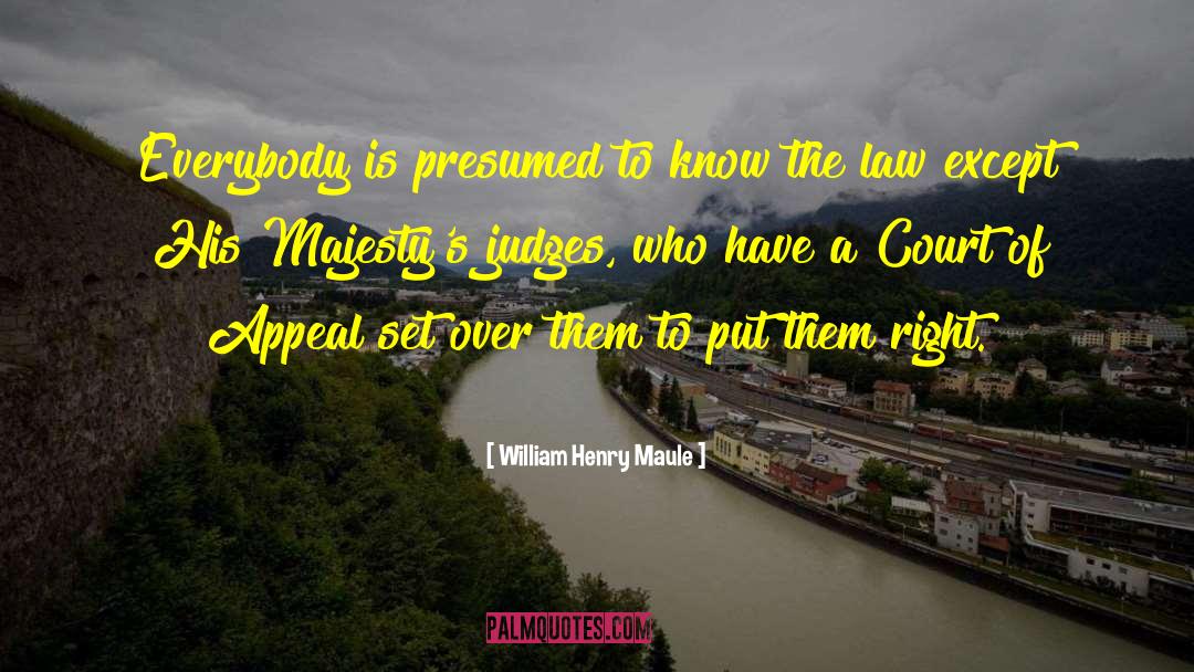 William Henry Maule Quotes: Everybody is presumed to know