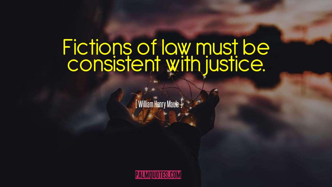 William Henry Maule Quotes: Fictions of law must be