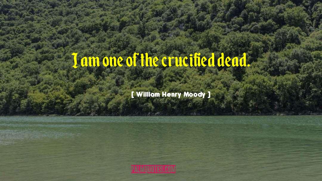 William Henry Moody Quotes: I am one of the