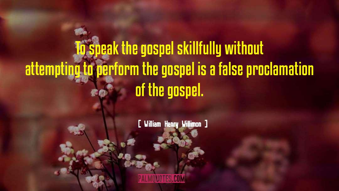 William Henry Willimon Quotes: To speak the gospel skillfully
