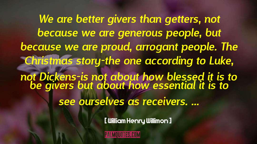 William Henry Willimon Quotes: We are better givers than