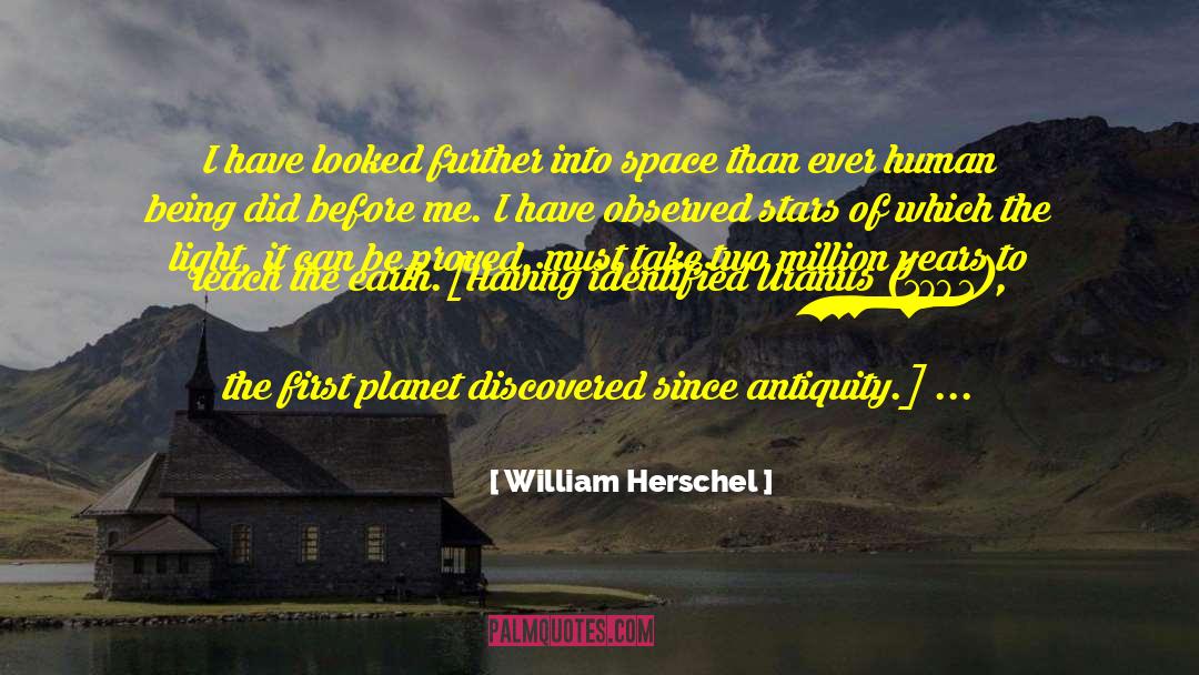 William Herschel Quotes: I have looked further into