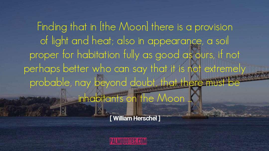 William Herschel Quotes: Finding that in [the Moon]