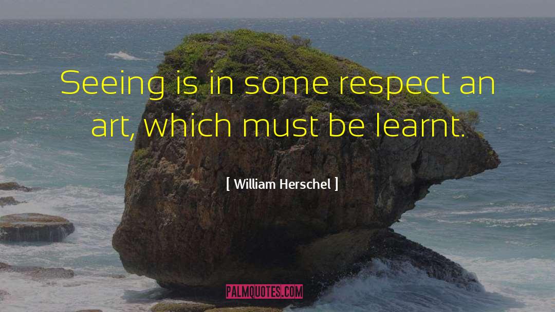William Herschel Quotes: Seeing is in some respect
