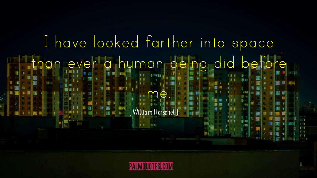 William Herschel Quotes: I have looked farther into