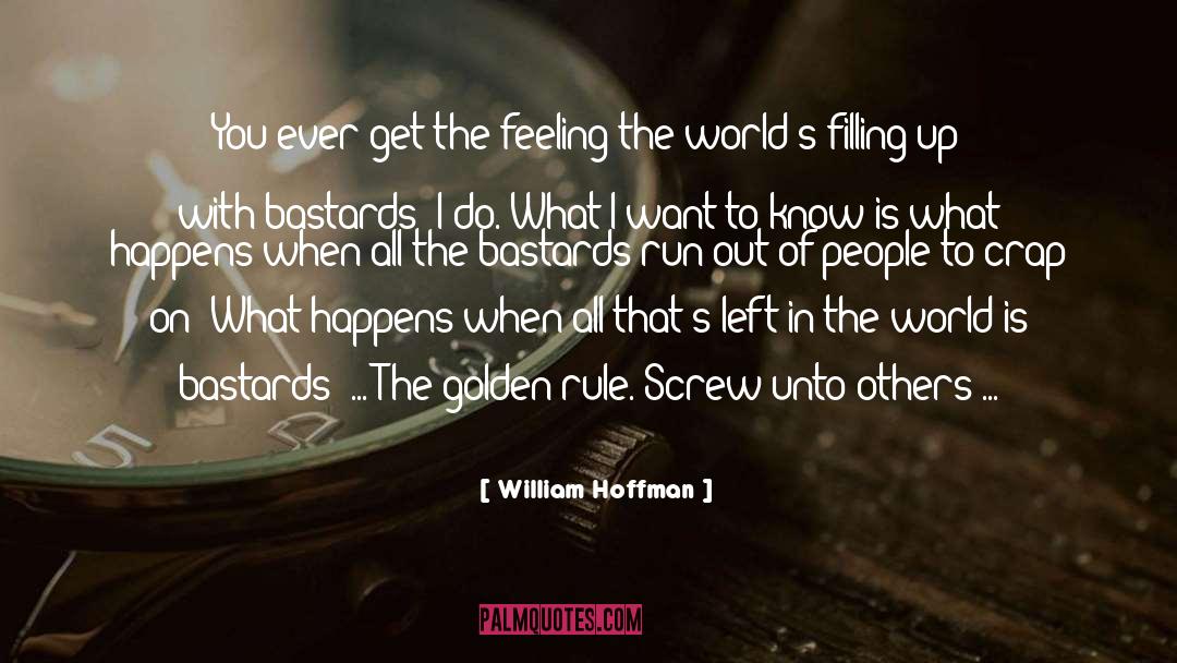 William Hoffman Quotes: You ever get the feeling
