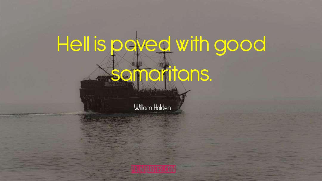 William Holden Quotes: Hell is paved with good