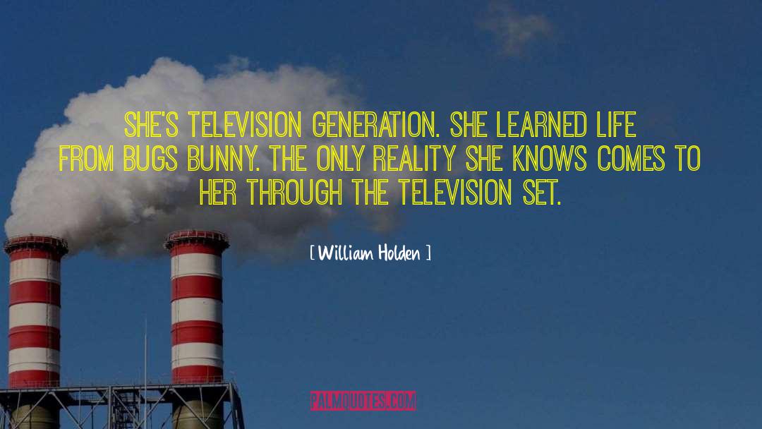 William Holden Quotes: She's television generation. She learned