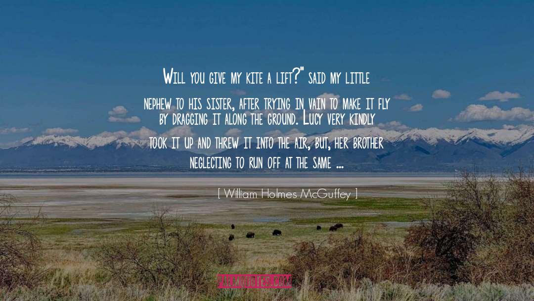 William Holmes McGuffey Quotes: Will you give my kite