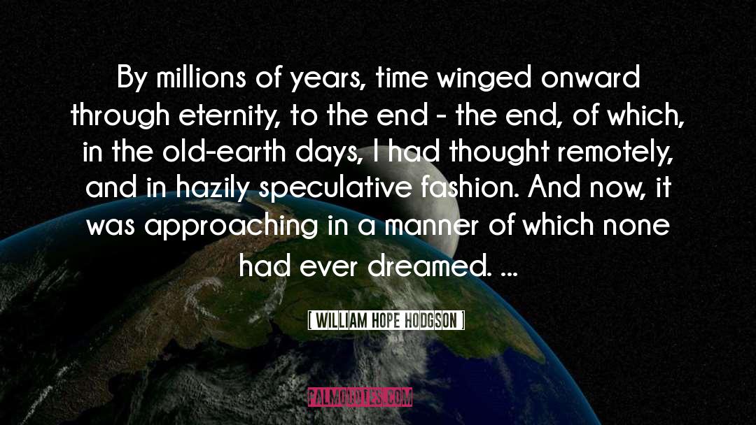 William Hope Hodgson Quotes: By millions of years, time