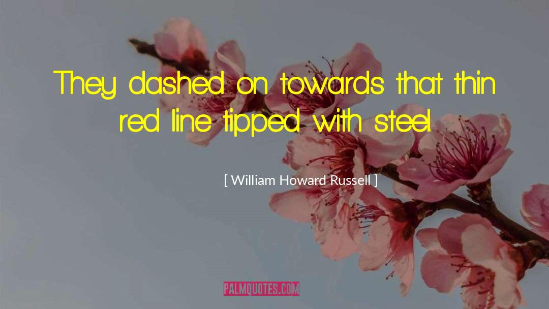 William Howard Russell Quotes: They dashed on towards that