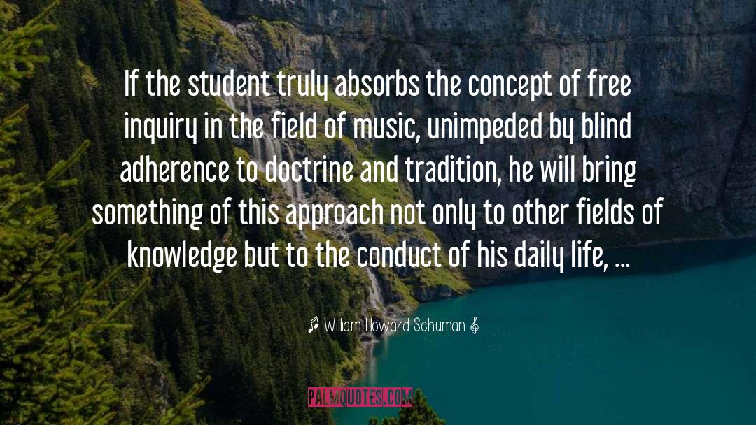 William Howard Schuman Quotes: If the student truly absorbs