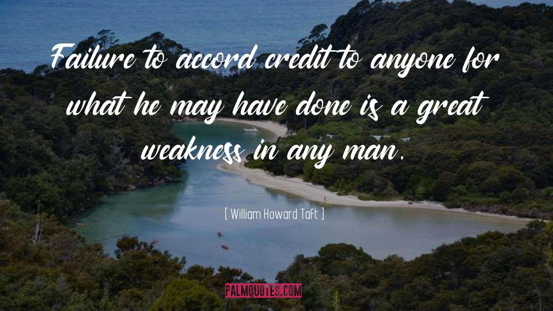William Howard Taft Quotes: Failure to accord credit to