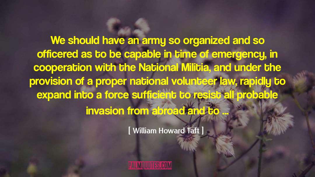 William Howard Taft Quotes: We should have an army