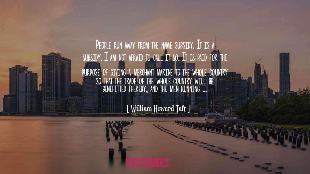William Howard Taft Quotes: People run away from the