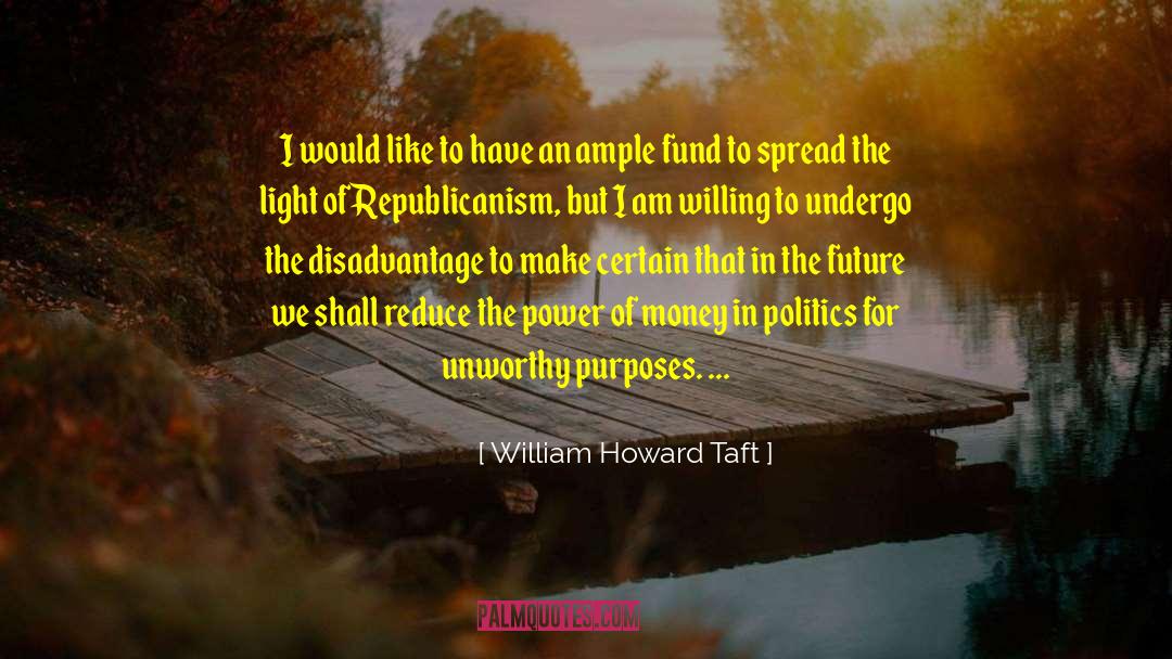 William Howard Taft Quotes: I would like to have