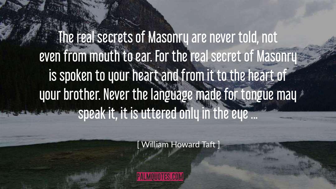 William Howard Taft Quotes: The real secrets of Masonry