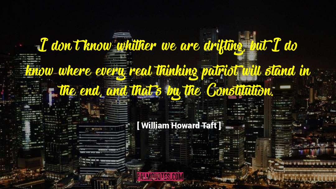 William Howard Taft Quotes: I don't know whither we
