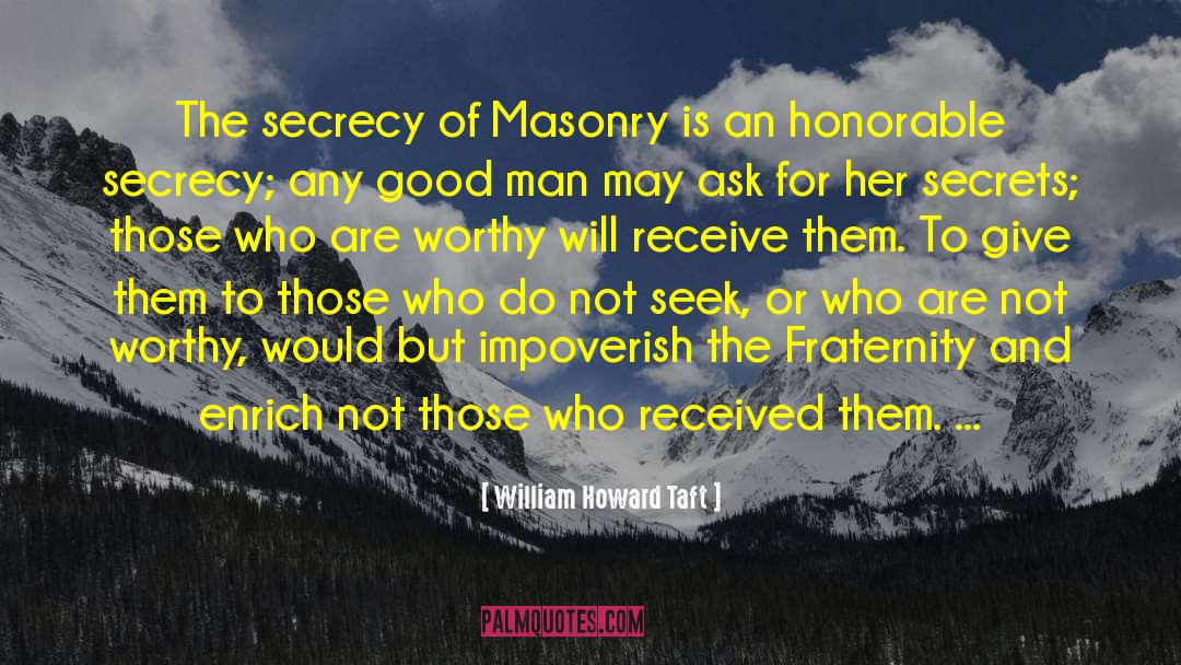 William Howard Taft Quotes: The secrecy of Masonry is