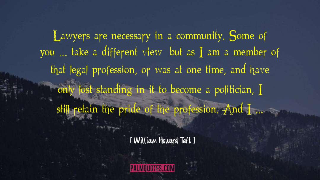 William Howard Taft Quotes: Lawyers are necessary in a