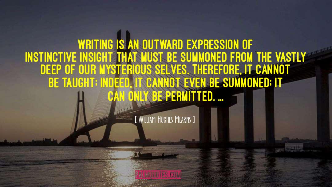 William Hughes Mearns Quotes: Writing is an outward expression