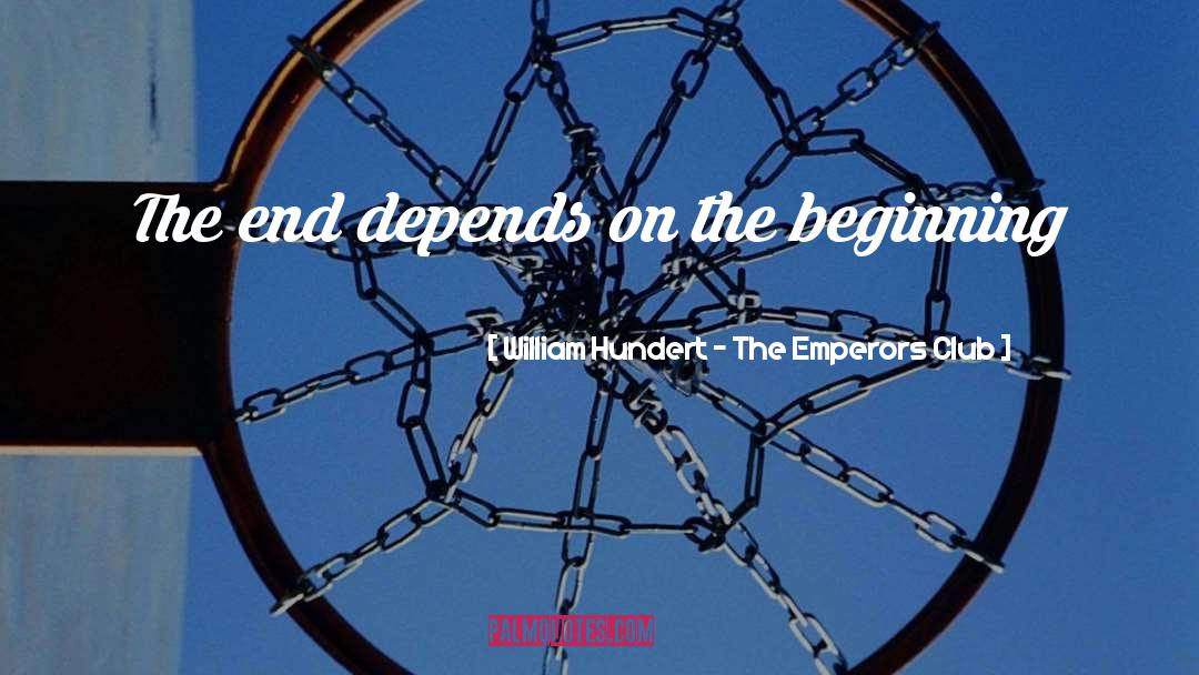 William Hundert - The Emperors Club Quotes: The end depends on the