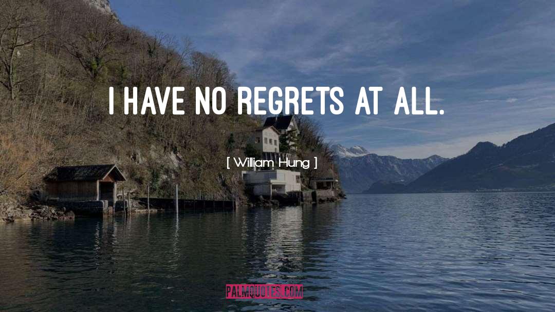 William Hung Quotes: I have no regrets at