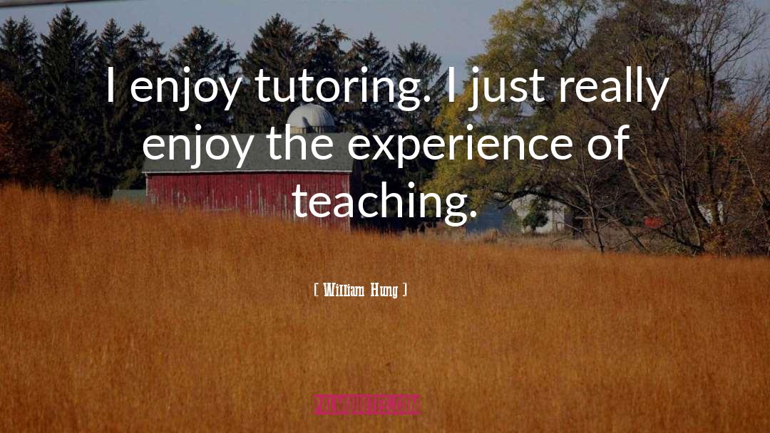 William Hung Quotes: I enjoy tutoring. I just