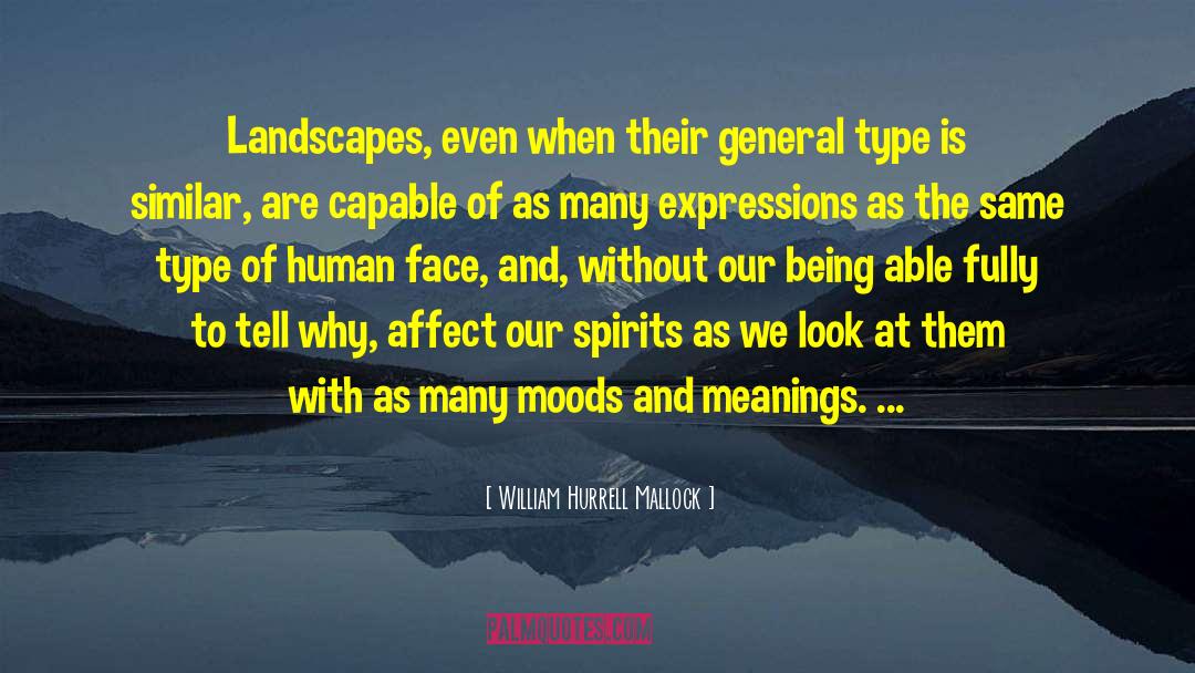 William Hurrell Mallock Quotes: Landscapes, even when their general