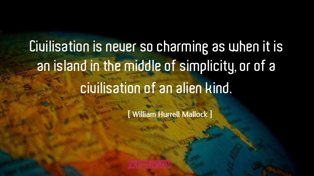 William Hurrell Mallock Quotes: Civilisation is never so charming