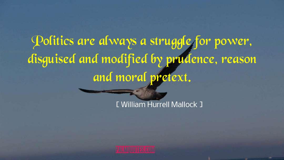 William Hurrell Mallock Quotes: Politics are always a struggle