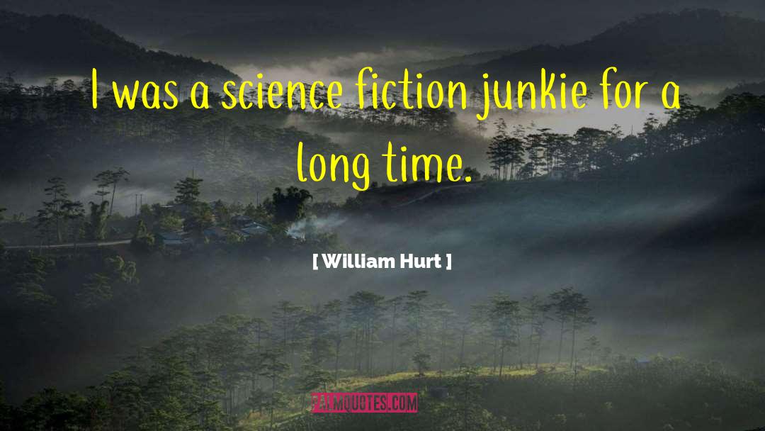 William Hurt Quotes: I was a science fiction