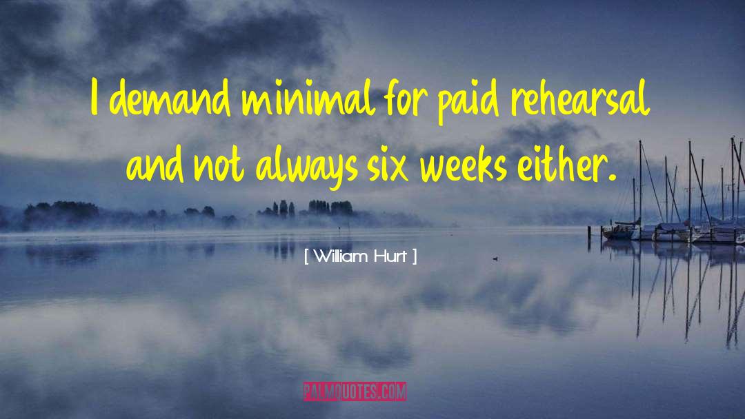 William Hurt Quotes: I demand minimal for paid