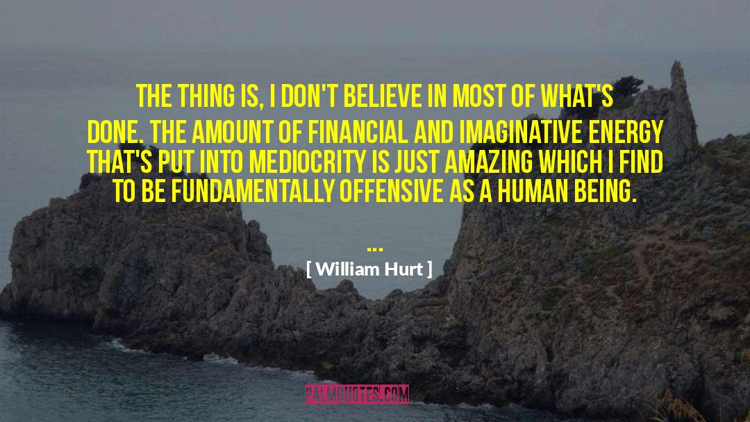 William Hurt Quotes: The thing is, I don't