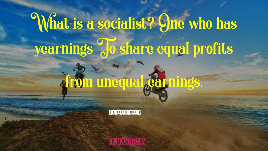 William Inge Quotes: What is a socialist? One