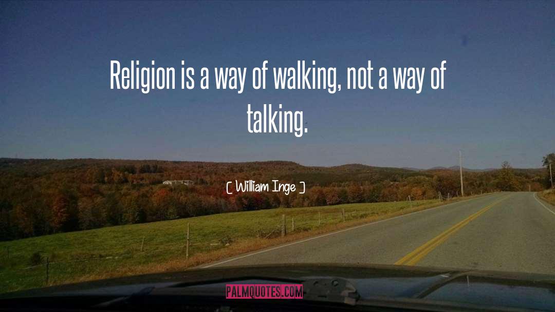 William Inge Quotes: Religion is a way of
