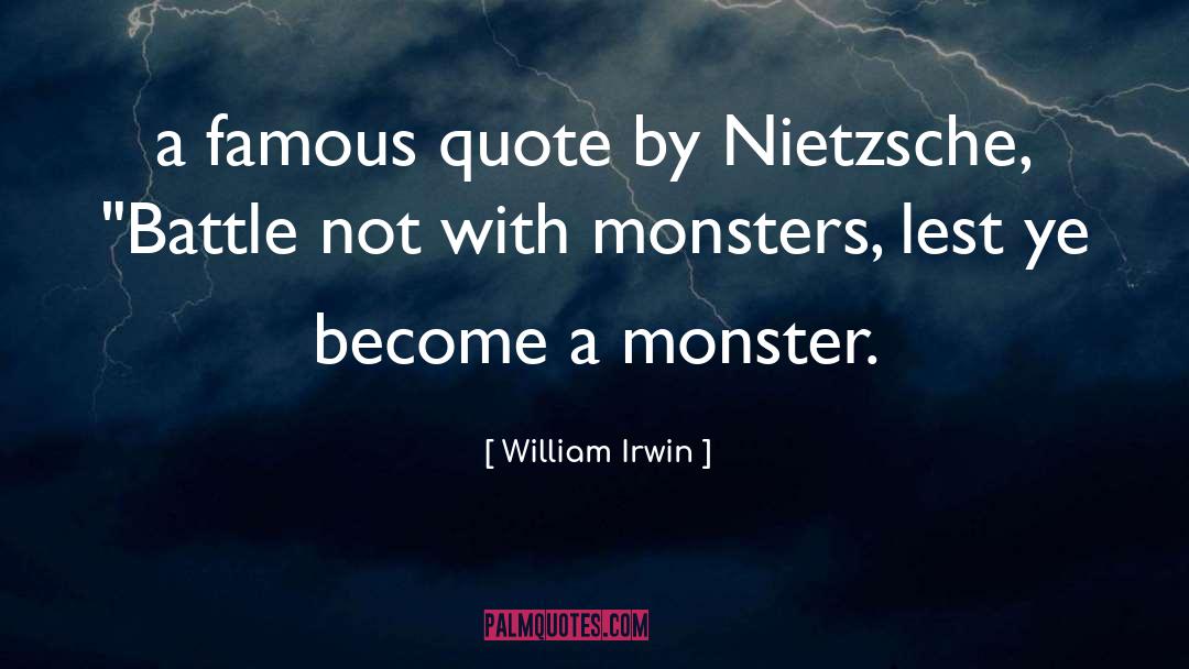 William Irwin Quotes: a famous quote by Nietzsche,