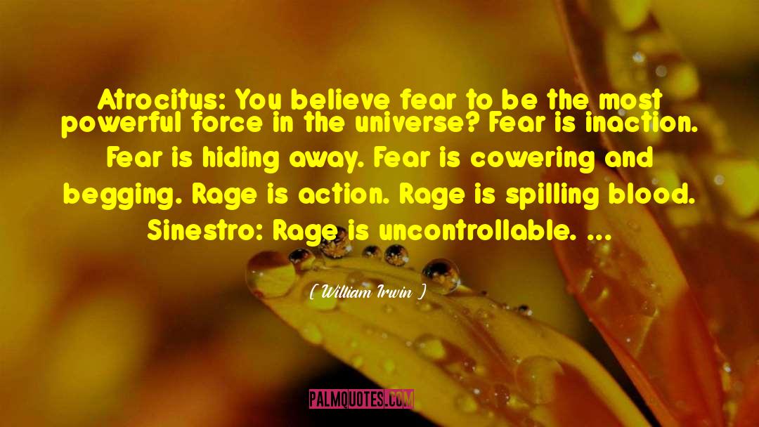 William Irwin Quotes: Atrocitus: You believe fear to
