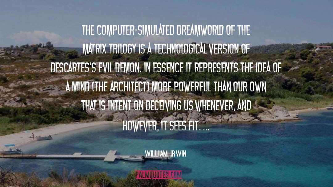 William Irwin Quotes: The computer-simulated dreamworld of the