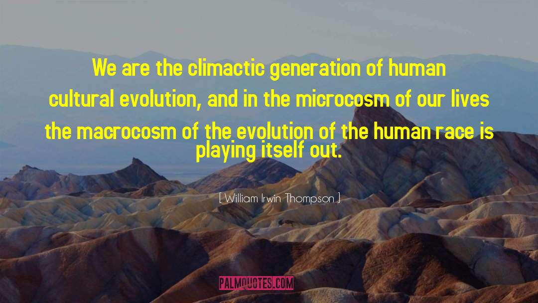 William Irwin Thompson Quotes: We are the climactic generation