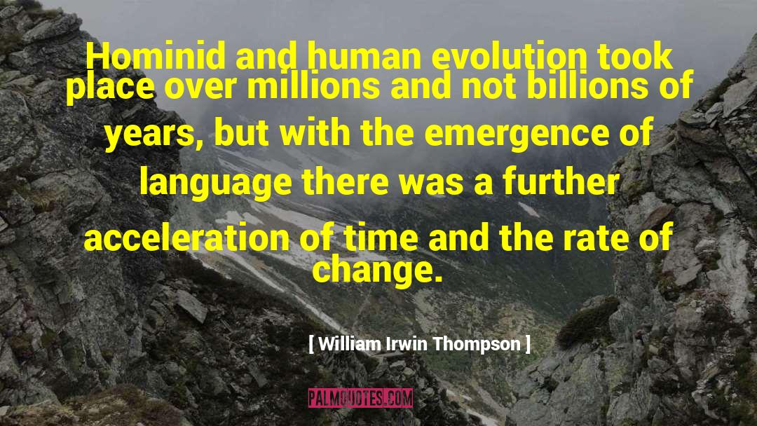 William Irwin Thompson Quotes: Hominid and human evolution took