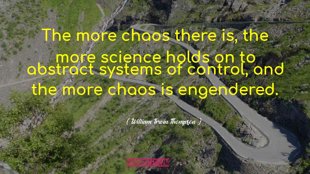 William Irwin Thompson Quotes: The more chaos there is,