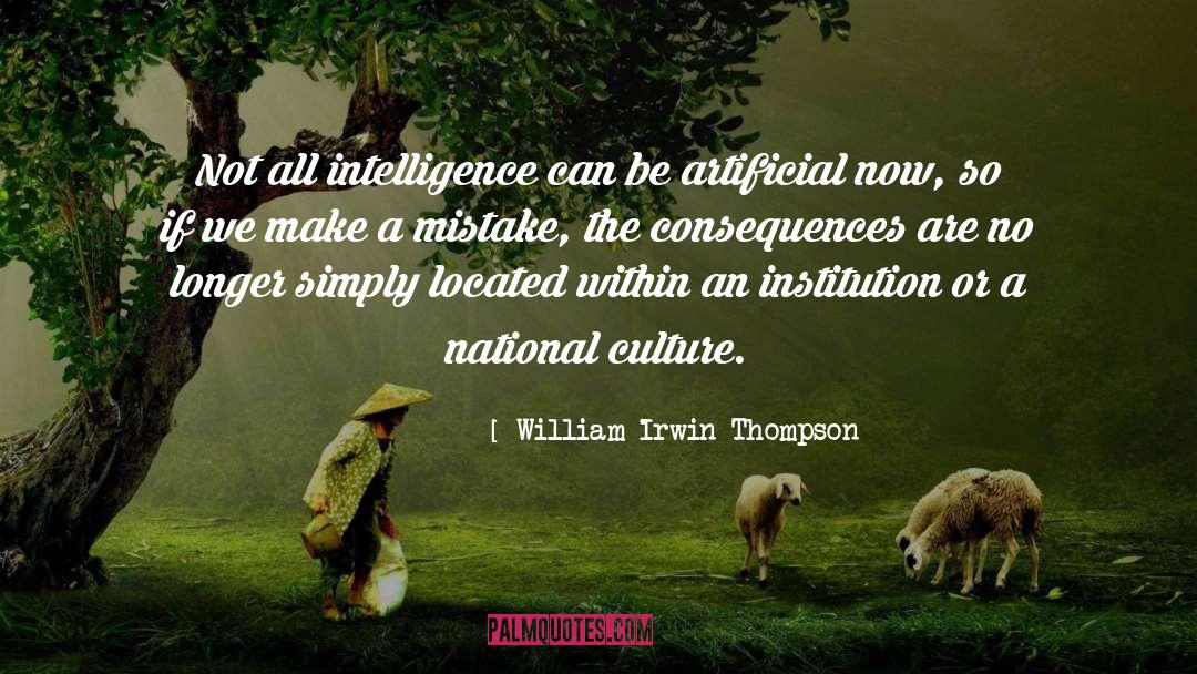 William Irwin Thompson Quotes: Not all intelligence can be