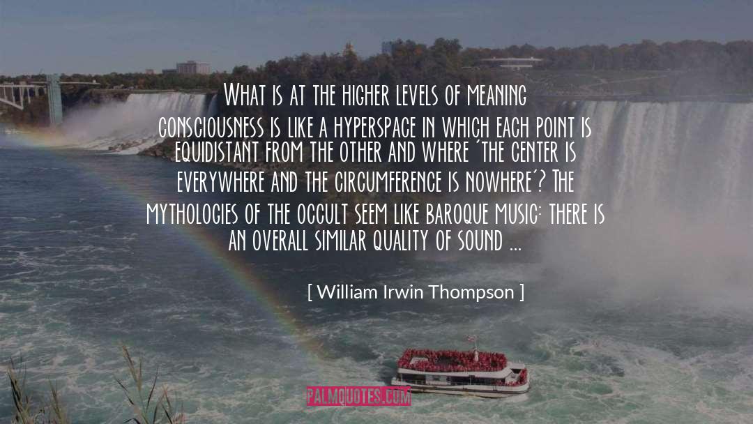 William Irwin Thompson Quotes: What is at the higher