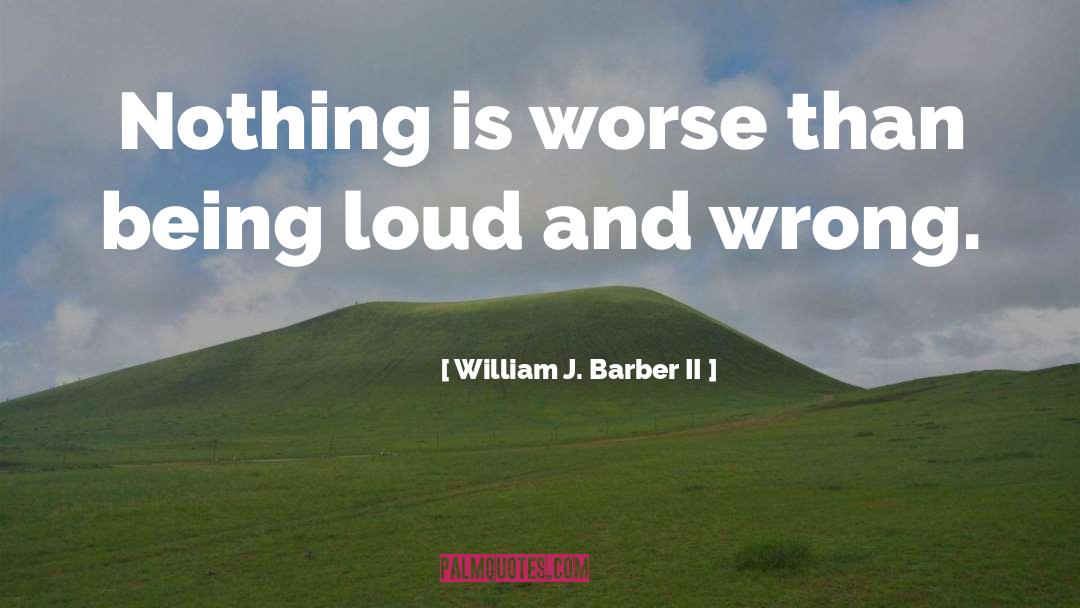 William J. Barber II Quotes: Nothing is worse than being
