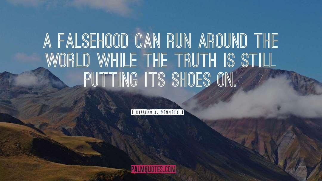 William J. Bennett Quotes: A falsehood can run around