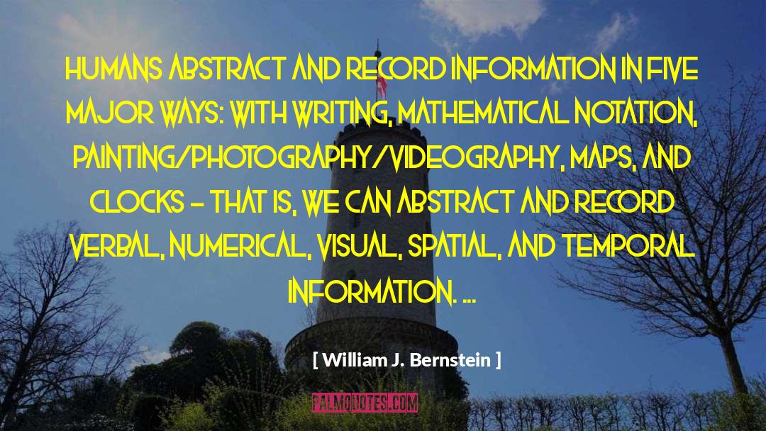 William J. Bernstein Quotes: Humans abstract and record information