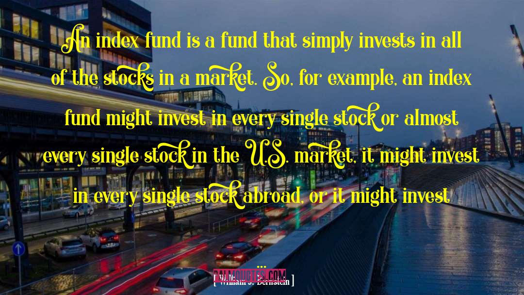William J. Bernstein Quotes: An index fund is a