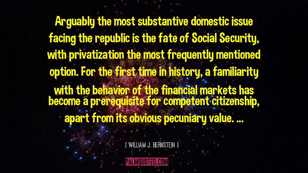 William J. Bernstein Quotes: Arguably the most substantive domestic